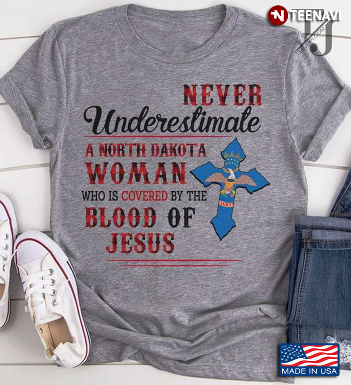 Never Underestimate A North Dakota Woman Who Is Covered By The Blood Of Jesus