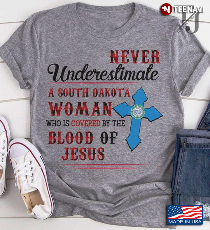 Never Underestimate A South Dakota Woman Who Is Covered By The Blood Of Jesus