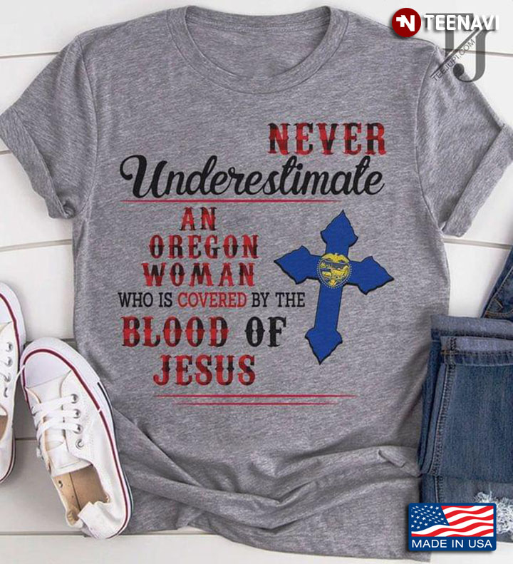 Never Underestimate An Oregon Woman Who Is Covered By The Blood Of Jesus