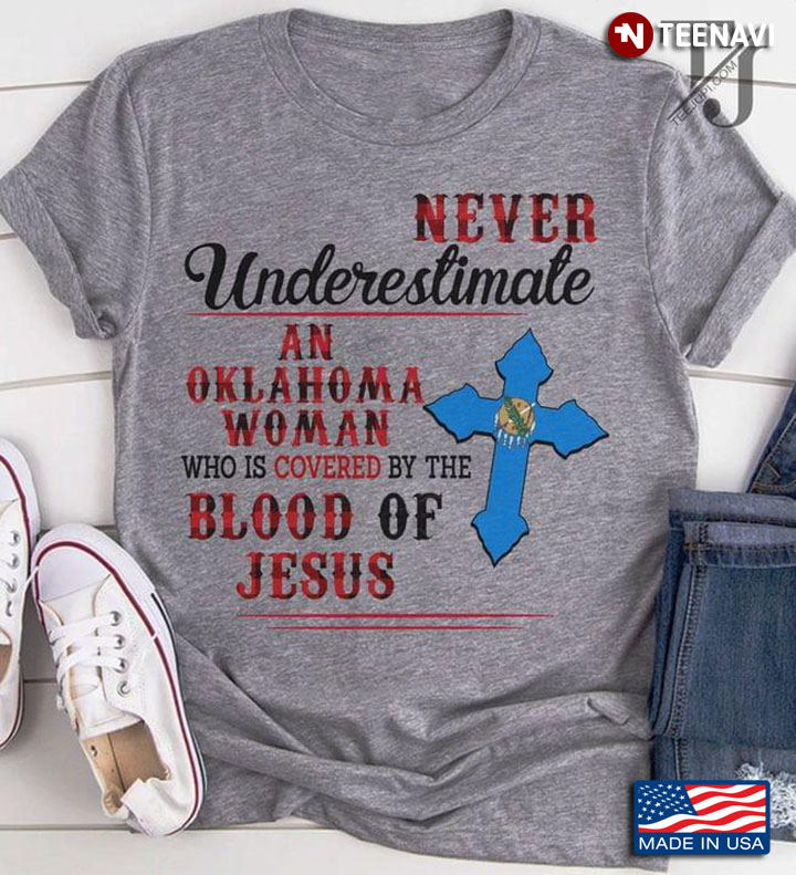 Never Underestimate An Oklahoma Woman Who Is Covered By The Blood Of Jesus