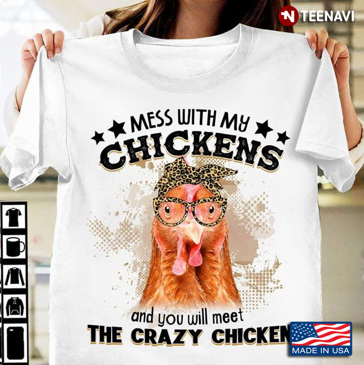 Mess With My Chickens And You Will Meet The Crazy Chicken