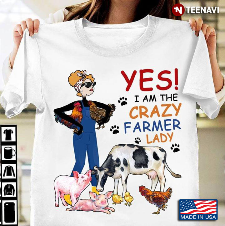 Yes I Am The Crazy Farmer Lady Woman With Chickens Pigs And Cow