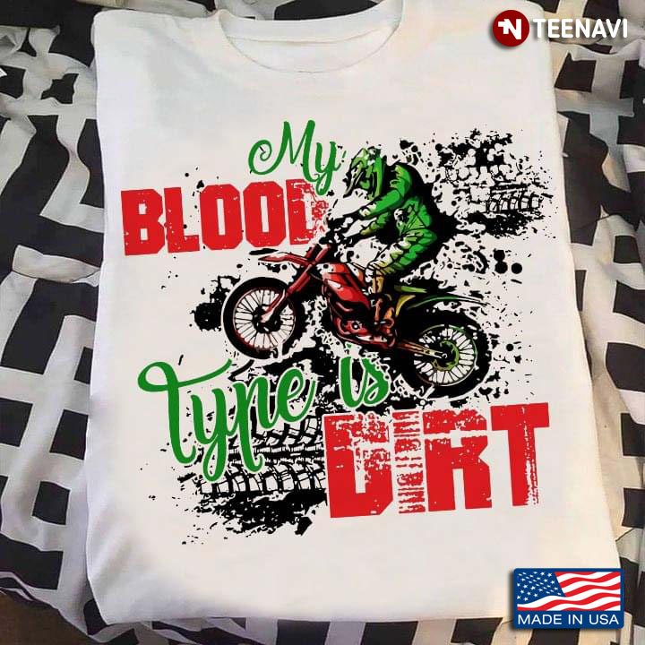 My Blood Type Is Dirt Man Rides A Dirt Bike