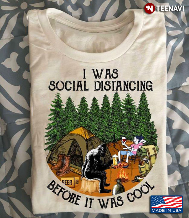 I Was Social Distancing Before It Was Cool Bigfoot And Girl Camping