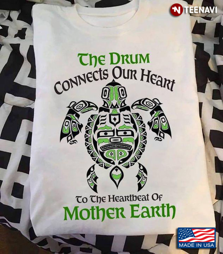 Turtle The Drum Connects Our Heart To The Heartbeat Of Mother Earth