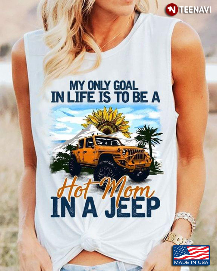 My Only Goal In Life Is To Be A Hot Mom In A Jeep