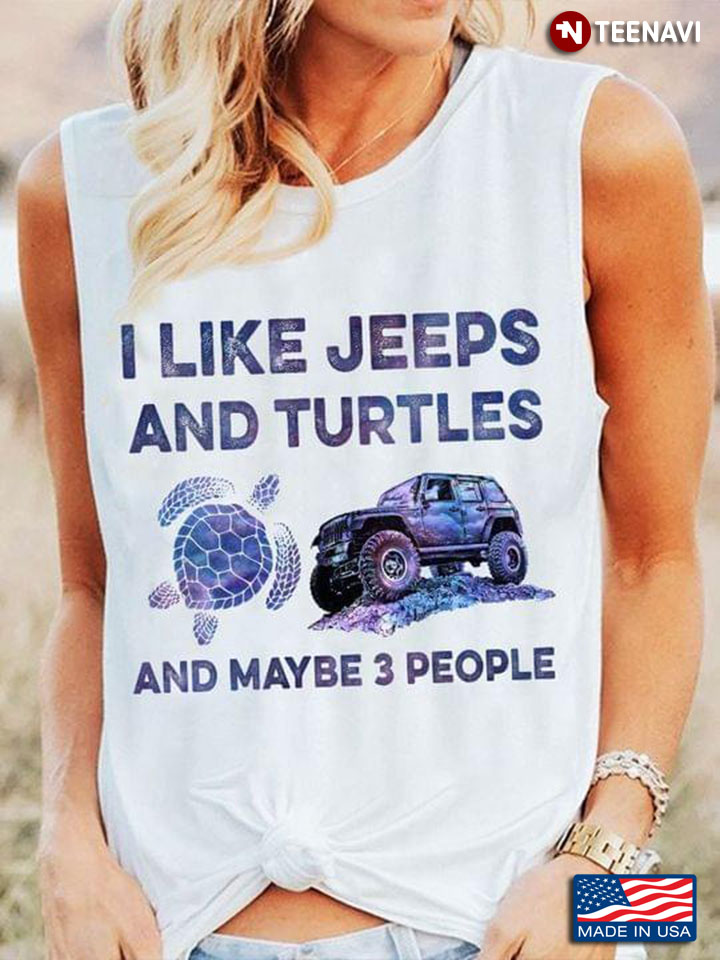 I Like Jeeps And Turtles And Maybe 3 People