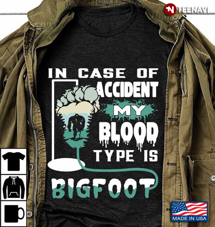 In Case Of Accident My Blood Type Is Bigfoot