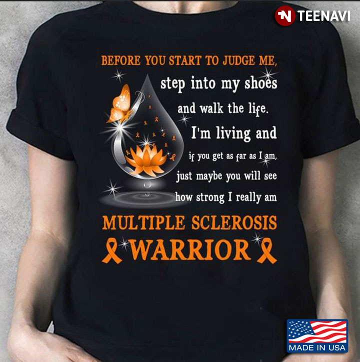 Multiple Sclerosis Warrior Before You Start To Judge Me Step Into My Shoes And Walk The Life