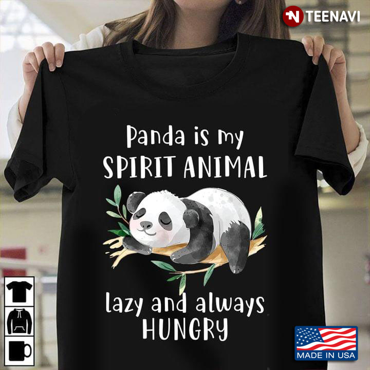 Panda Is My Spirit Animal Lazy And Always Hungry