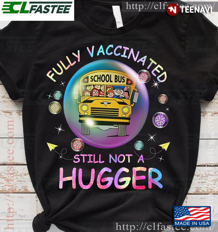 Bus Driver Fully Vaccinated Still Not A Hugger School Bus Coronavirus