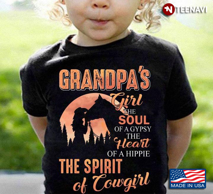 Grandpa's Girl The Soul Of A Gypsy The Heart Of A Hippie The Spirit Of Cowgirl