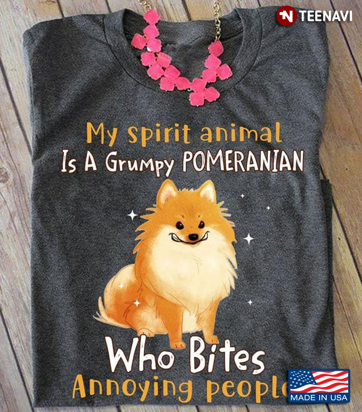 My Spirit Animal Is A Grumpy Pomeranian Who Bites Annoying People
