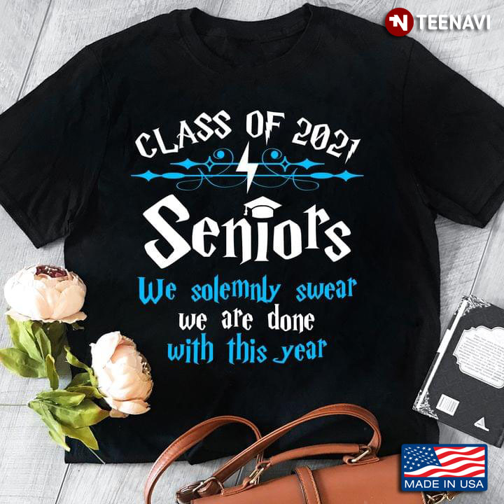Class Of 2021 Seniors We Solemnly Swear We Are Done With This Year