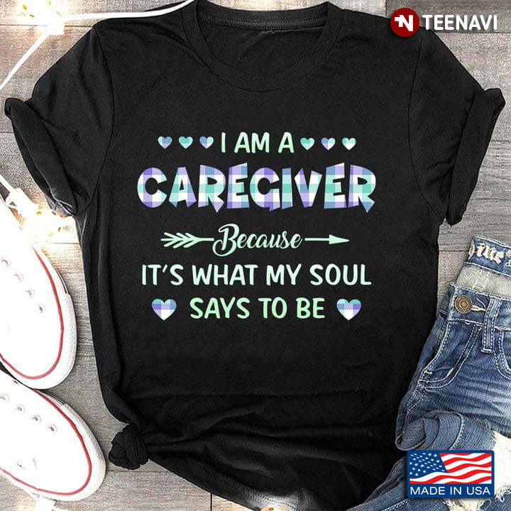 I Am A Caregiver Because It's What My Soul Says To Be