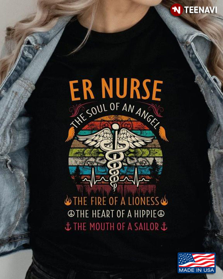 Er Nurse The Soul Of An Angel The Fire Of A Lioness The Heart Of A Hippie The Mouth Of A Sailor
