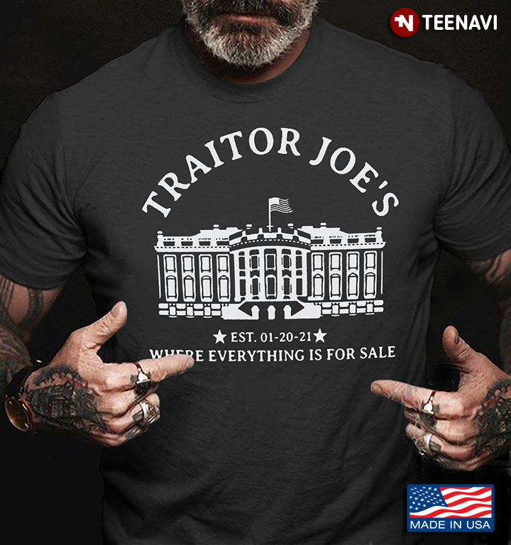 White House Traitor Joe's Est 01-20-21 Where Everything Is For Sale