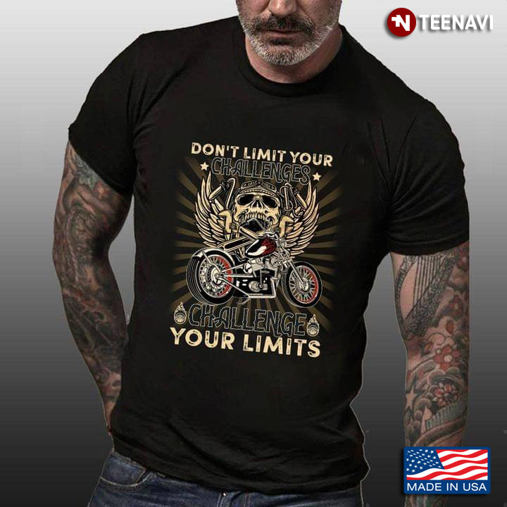Don't Limit Your Challenges Challenge Your Limits Skull And Motorbike