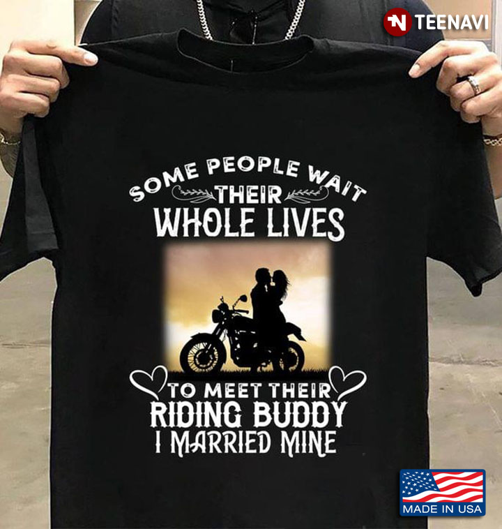 Some People Wait Their Whole Lives To Meet Their Riding Buddy I Married Mine
