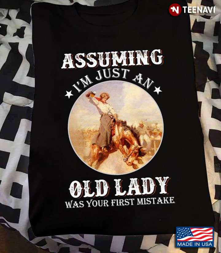 Assuming I'm Just An Old Lady Was Your First Mistake Horse Racing