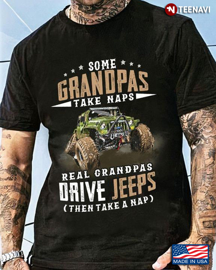 Some Grandpas Take Naps Real Grandpas Drive Jeeps Then Take A Nap