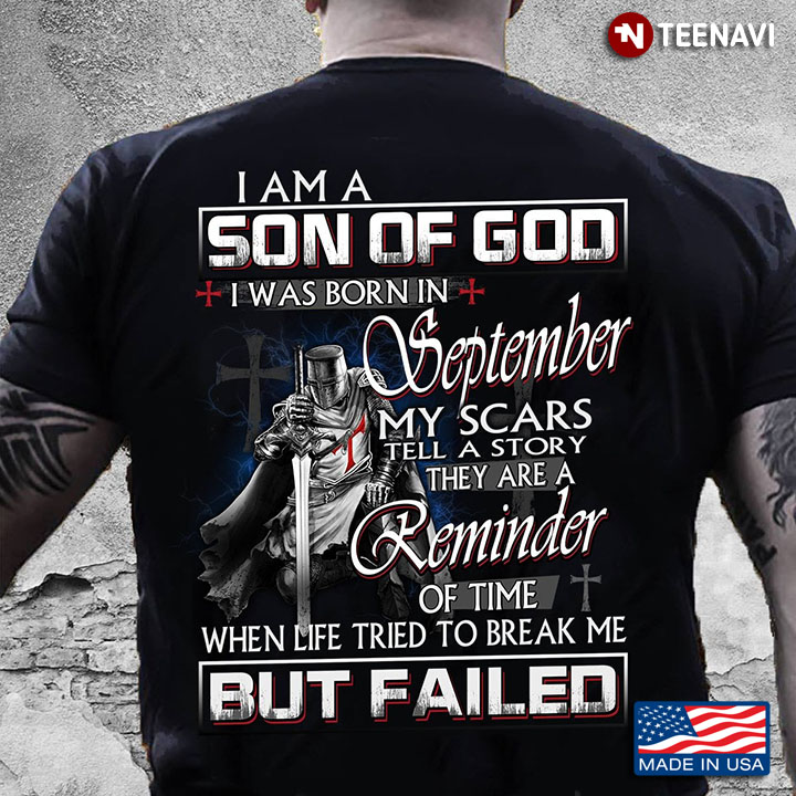 Templar Knight I Am A Son Of God I Was Born In September My Scars Tell A Story They Are A Reminder
