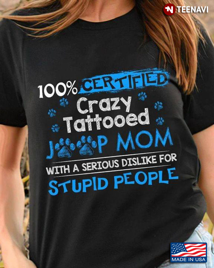 100% Certified Crazy Tattooed Jeep Mom With A Serious Dislike For Stupid People