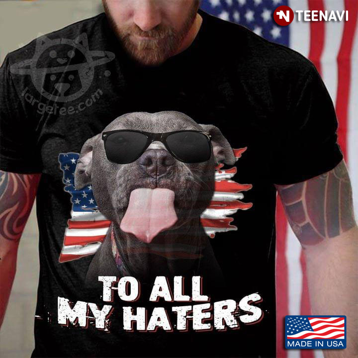American Pit Bull Terrier Dog With Glasses To All My Haters