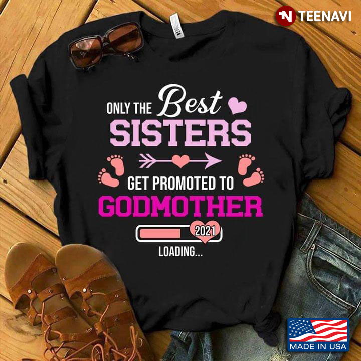 Only The Best Sisters Get Promoted To Godmother 2021 Loading