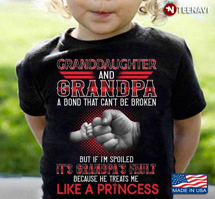 Granddaughter And Grandpa A Bond That Can't Be Broken But If I'm Spoiled It's Grandpa's Fault
