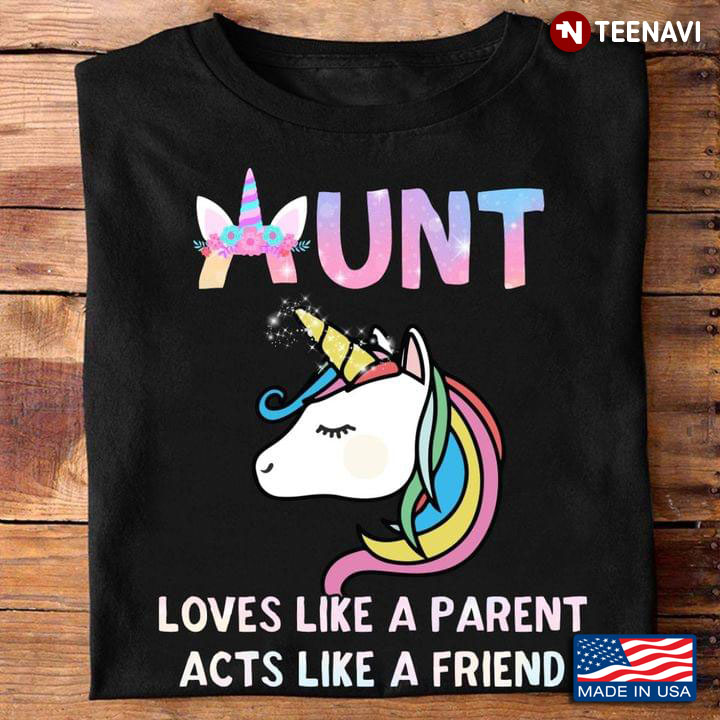 Unicorn Aunt Loves Like A Parent Acts Like A Friend
