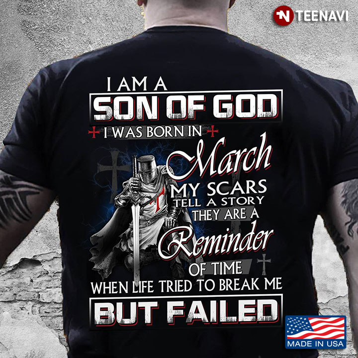 Templar Knight I Am A Son Of God I Was Born In March My Scars Tell A Story They Are A Reminder