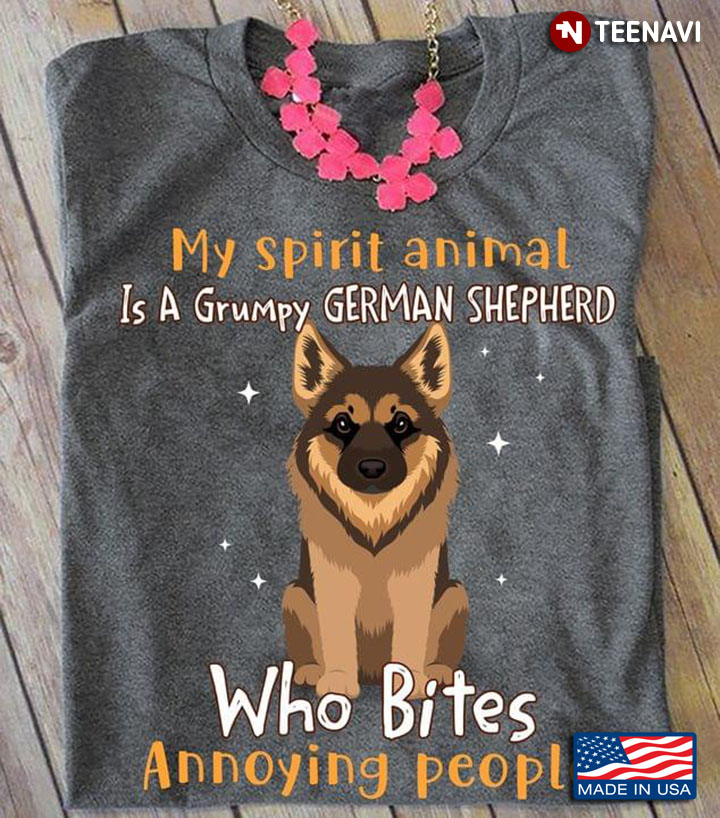 My Spirit Animal Is A Grumpy German Shepherd Who Bites Annoying People