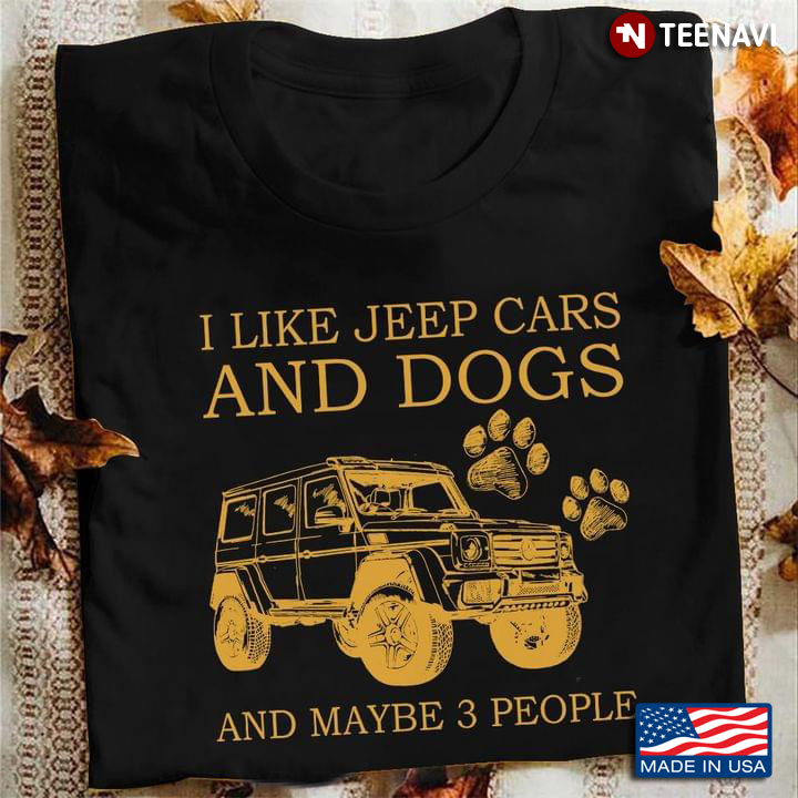 I Like Jeep Cars And Dogs And Maybe 3 People