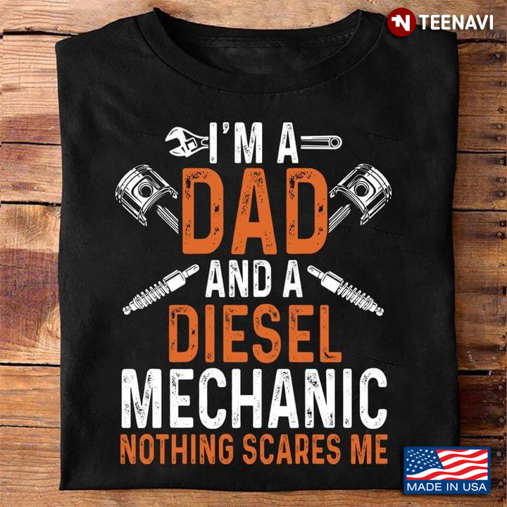 I'm A Dad And A Diesel Mechanic Nothing Scares Me