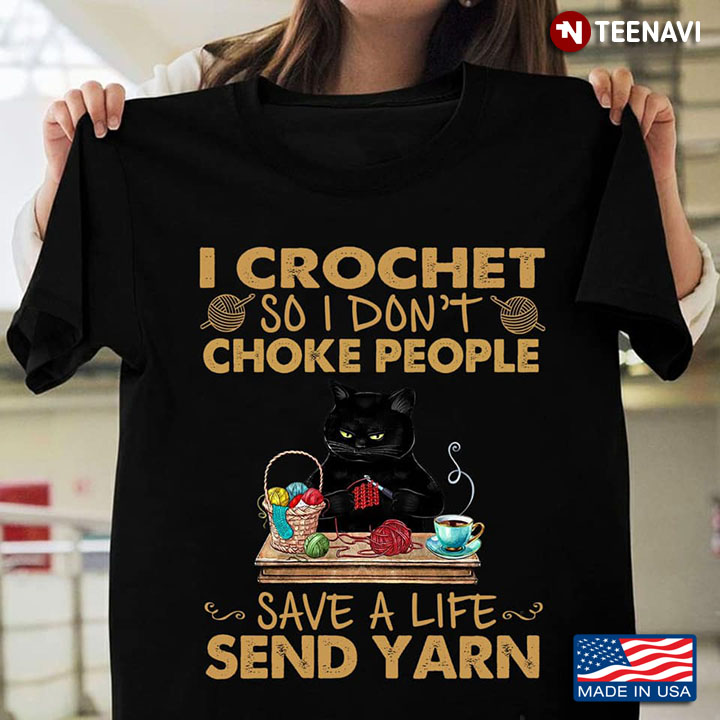 Black Cat I Crochet So I Don't Choke People Save A Life Send Yarn