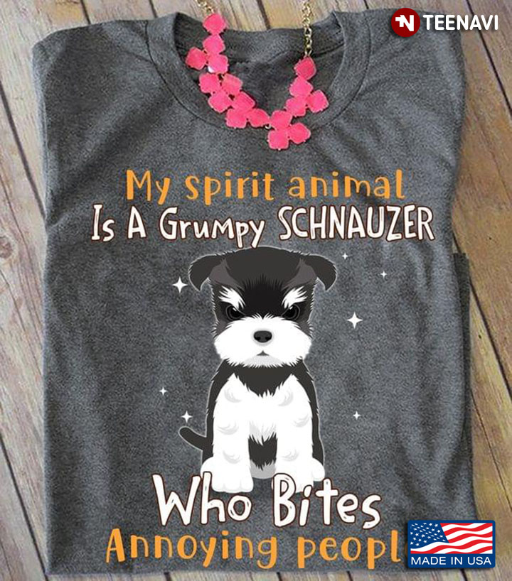 My Spirit Animal Is A Grumpy Schnauzer Who Bites Annoying People
