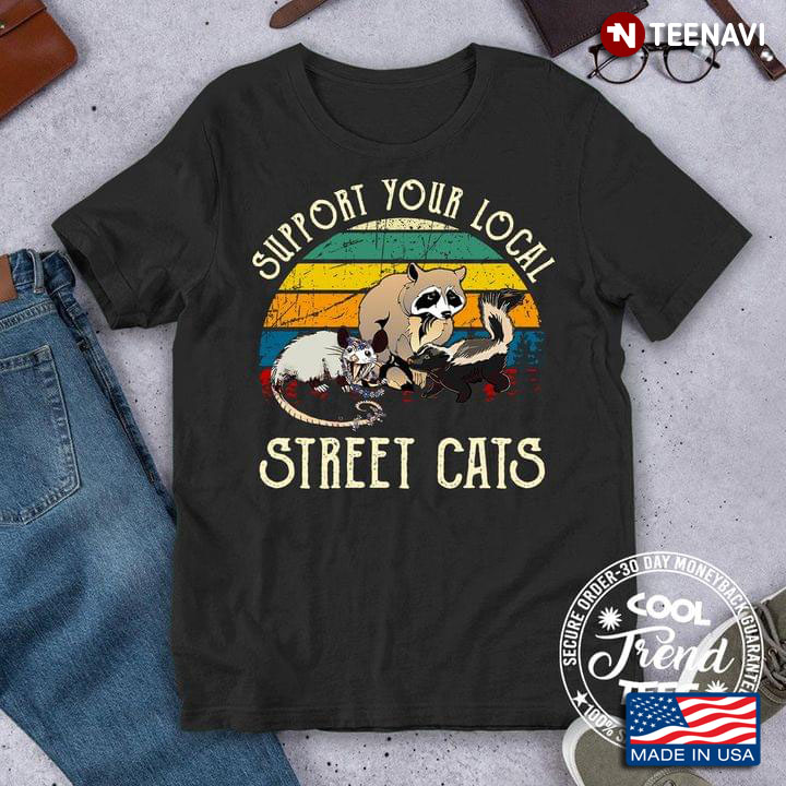 Support Your Local Street Cats Raccoon Opossum And Skunk Vintage