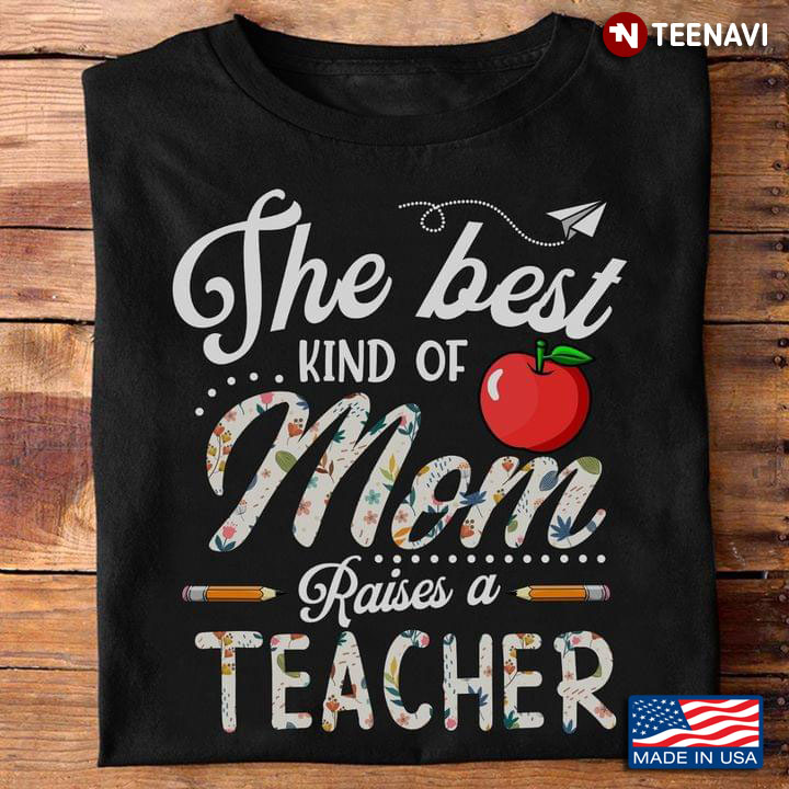 The Best Kind Of Mom Raises A Teacher