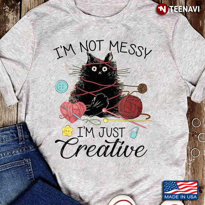 I'm Not Messy I'm Just Creative Black Cat And Yarn