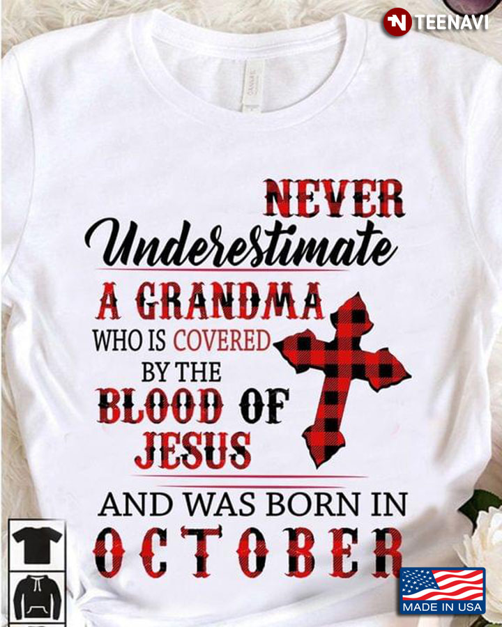 Never Underestimate A Grandma Who Is Covered By The Blood Of Jesus And Was Born In October
