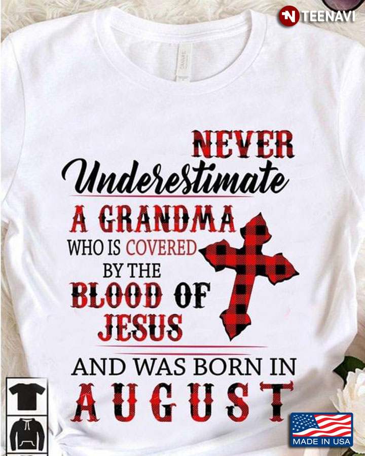 Never Underestimate A Grandma Who Is Covered By The Blood Of Jesus And Was Born In August