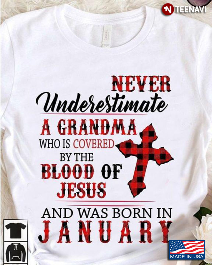 Never Underestimate A Grandma Who Is Covered By The Blood Of Jesus And Was Born In January