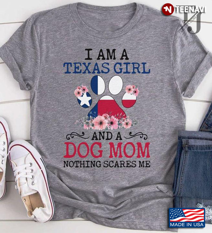 I Am A Texas Girl And A Dog Mom Nothing Scares Me