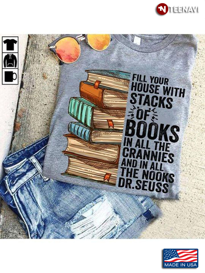 Fill Your House With Stacks Of Books In All The Crannies And In All The Nooks Dr Seuss