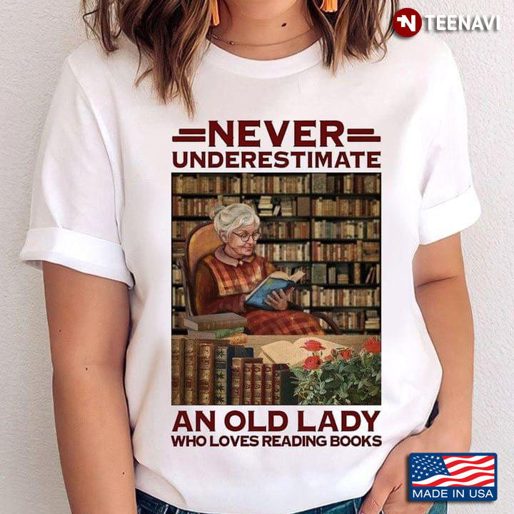 Never Underestimate An Old Lady Who Loves Reading Books