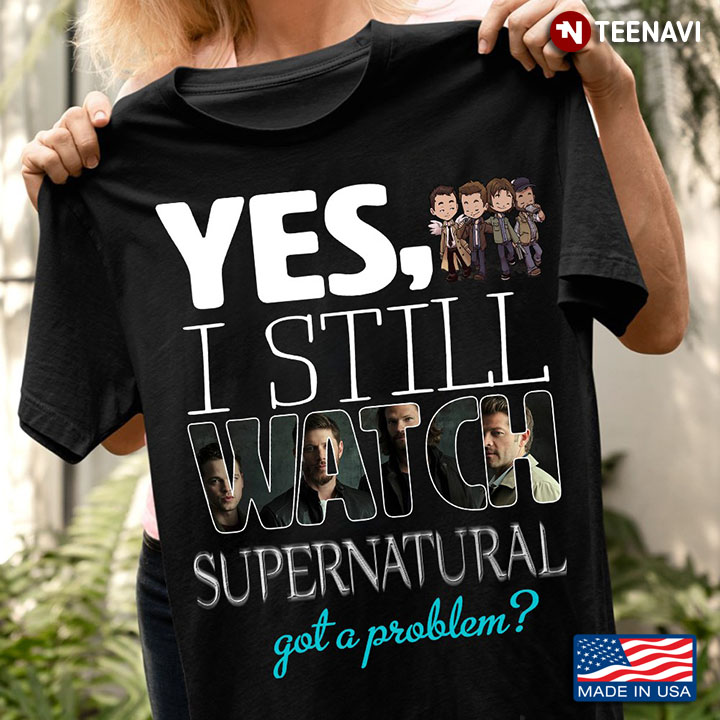 Yes I Still Watch Supernatural Got A Problem