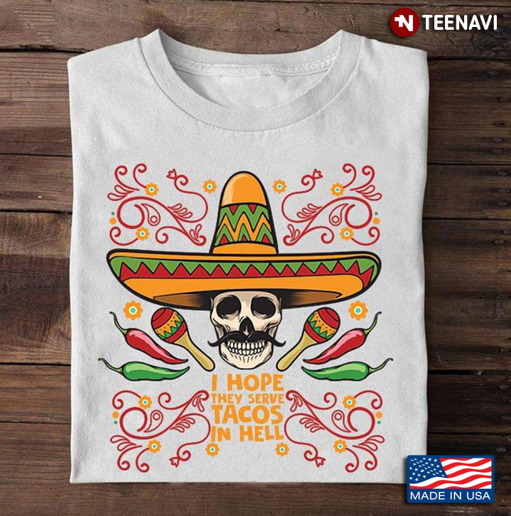 I Hope They Serve Tacos In Hell Skull With Hat
