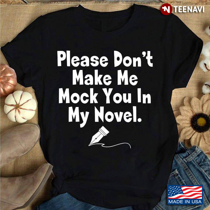 Please Don't Make Me Mock You In My Novel