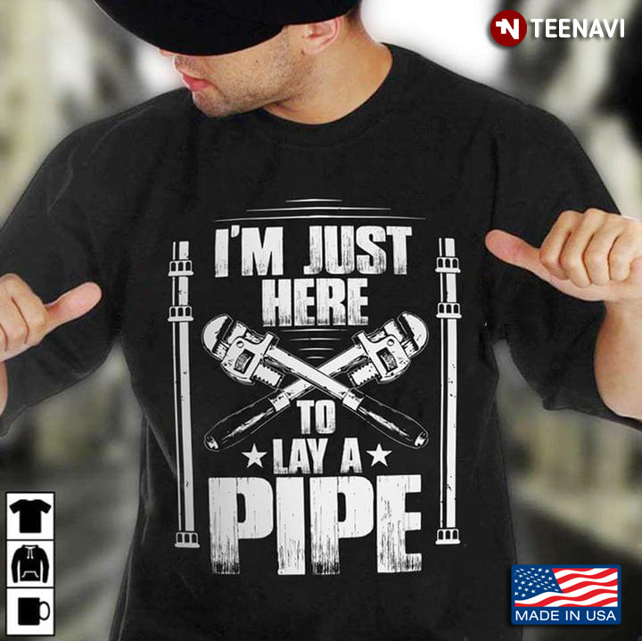 Plumber I'm Just Here To Lay A Pipe
